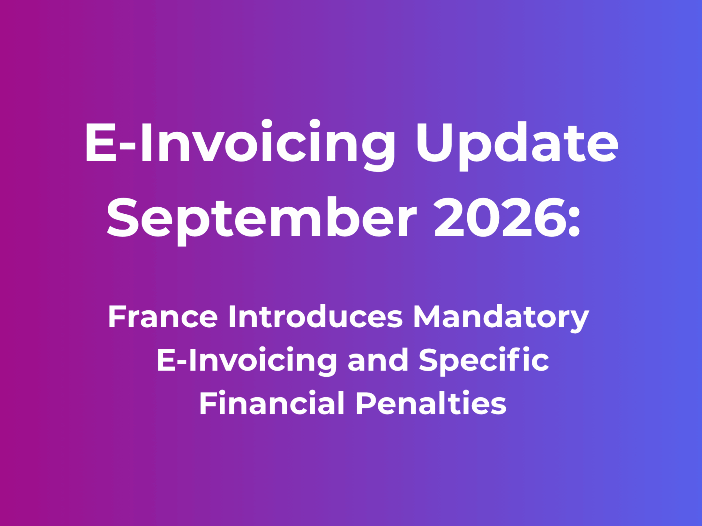 France introduces mandatory e-invoicing and financial penalties for non-compliance